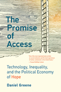 The Promise of Access: Technology, Inequality, and the Political Economy of Hope