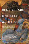 Ren??? Girard, Unlikely Apologist: Mimetic Theory and Fundamental Theology