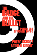 The Badge and the Bullet: Police Use of Deadly Force