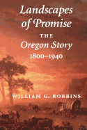 Landscapes of Promise: The Oregon Story, 1800-194
