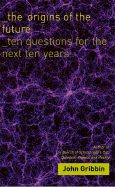 The Origins of the Future: Ten Questions for the