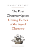 The First Circumnavigators: Unsung Heroes of the