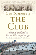 The Club: Johnson, Boswell, and the Friends Who S