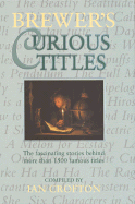 Brewer's Curious Titles: The Fascinating Stories