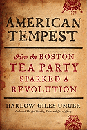 American Tempest: How the Boston Tea Party Sparke