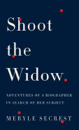 Shoot the Widow: Adventures of a Biographer in Se