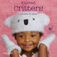 Knitted Critters for Kids to Wear: More Than 40 An