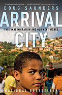 Arrival City: The Final Migration and Our Next Wo