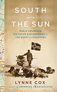 South with the Sun: Roald Amundsen, His Polar Exp