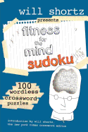 Will Shortz Presents Fitness for the Mind Sudoku: 100 Wordless Crossword Puzzles