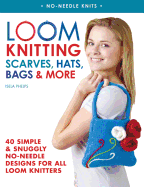Loom Knitting Scarves, Hats, Bags & More: 41 Simp