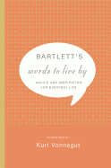 Bartlett's Words to Live By: Advice and Inspirati