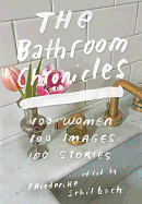 The Bathroom Chronicles: 100 Women. 100 Images. 1