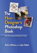 The Non-Designer's Photoshop Book: Essential Imag