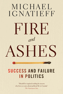 Fire And Ashes: Success and Failure in Politics