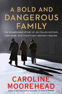 A Bold and Dangerous Family: The Remarkable Story