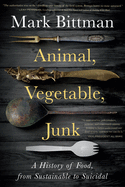 Animal, Vegetable, Junk: A History of Food, from