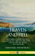 Heaven and Hell: From Things Heard and Seen, A Book on Christian Life After Death; God, the Angels, and the Devil (Hardcover)