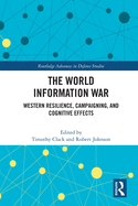 The World Information War: Western Resilience, Campaigning and Cognitive Effects