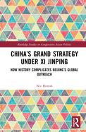 China's Grand Strategy Under XI Jinping: How History Complicates Beijing's Global Outreach