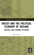 Brexit and the Political Economy of Ireland: Creating a New Economic Settlement