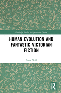 Human Evolution and Fantastic Victorian Fiction: Strange Stories and the Descent of Mind
