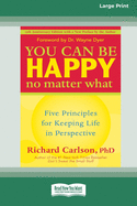 You Can Be Happy No Matter What: Five Principles for Keeping Life in Perspective (16pt Large Print Edition)