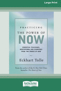 Practicing the Power of Now: Essential Teachings, Meditations, And Exercises From the Power of Now (16pt Large Print Edition)