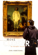 Move Closer: An Intimate Philosphy of Art