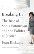 Breaking In: The Rise of Sonia Sotomayor and the