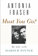 Must You Go?: My Life with Harold Pinter