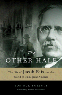 The Other Half: The Life of Jacob Riis and the Wo