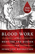 Blood Work - A Tale of Medicine and Murder in the