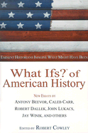 What Ifs? of American History: Eminent Historians