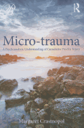 Micro-trauma: A Psychoanalytic Understanding of Cumulative Psychic Injury