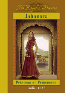 Jahanara: Princess of Princesses, India, 1627 (The