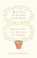 Mitten Strings for God: Reflections for Mothers in