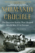 Normandy Crucible: The Decisive Battle that Shape