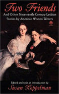 Two Friends and Other 19th-Century American Lesbian Stories: By American Women Writers