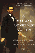 A Just and Generous Nation: Abraham Lincoln and t