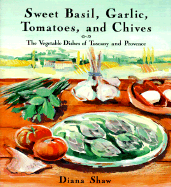 Sweet Basil, Garlic, Tomatoes and Chives: The Vege