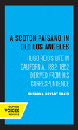 A Scotch Paisano in Old Los Angeles: Hugo Reid's Life in California, 1832-1852 Derived from His Correspondence