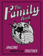 The Family Book: Amazing Things To Do Together