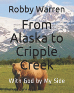 From Alaska to Cripple Creek: With God by My Side