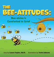 The Bee-Atitudes: Bee-atrice is Comforted in Grief