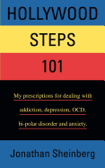 Hollywood Steps 101: My prescriptions for dealing with addiction, depression, OCD, bi-polar disorder and anxiety.