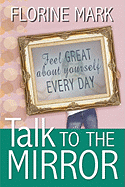 Talk To The Mirror: Feel Great About Yourself Every Day