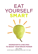Eat Yourself Smart: Ingredients & Recipes to Boos
