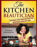 The Kitchen Beautician: Natural Hair Care Recipes for Beautiful Healthy Hair
