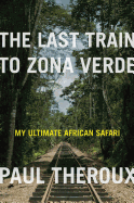The Last Train to Zona Verde: My Ultimate African